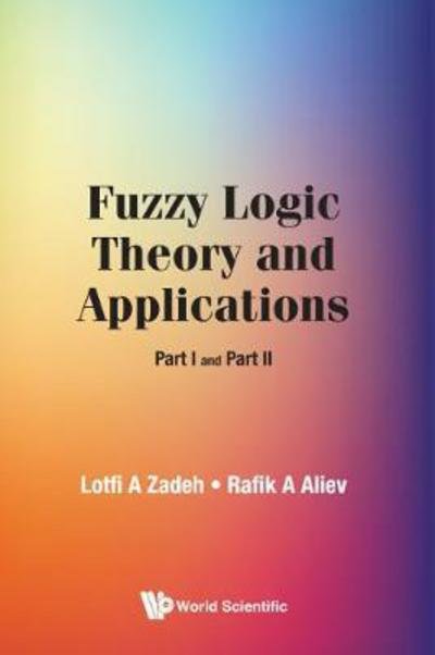 Cover for Zadeh, Lotfi A (Univ Of California, Berkeley, Usa) · Fuzzy Logic Theory And Applications: Part I And Part Ii (Gebundenes Buch) (2019)