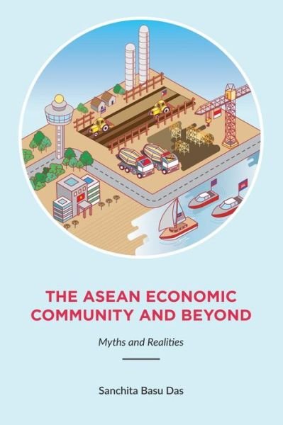 Cover for Sanchita Basu Das · The Asean Economic Community And Beyond: Myths and Realities (Taschenbuch) (2015)