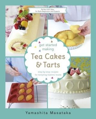 Cover for Chef Yamashita Masataka · Get Started Making Tea Cakes and Tarts - The Get Started Making Series (Hardcover Book) (2018)