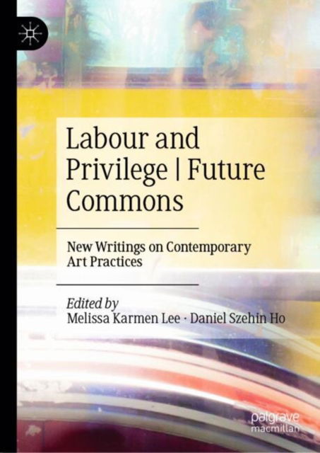 Labour and Privilege | Future Commons: New Writings on Contemporary Art Practices (Hardcover Book) [2024 edition] (2024)