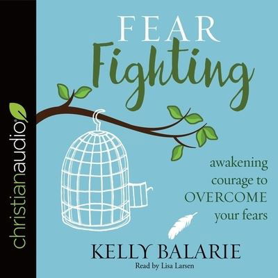 Fear Fighting - Kelly Balarie - Music - Christianaudio - 9798200517176 - January 3, 2017