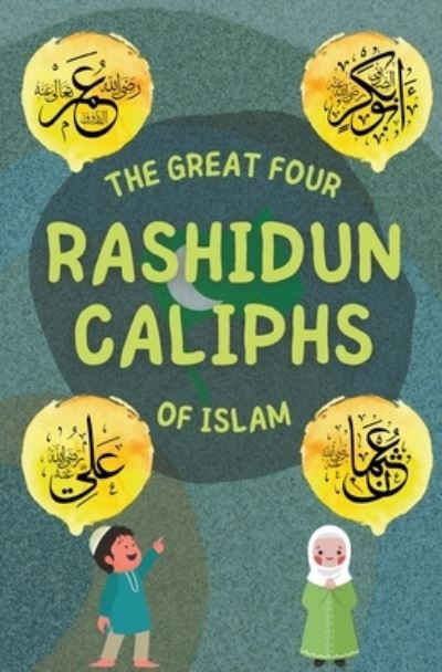 Cover for Kids Islamic Books · The Great Four Rashidun Caliphs of Islam (Paperback Book) (2021)