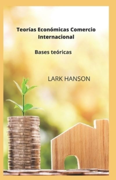 Cover for Lark Hanson · Teorias Economicas Comercio Internacional: Bases teoricas (Paperback Book) (2022)