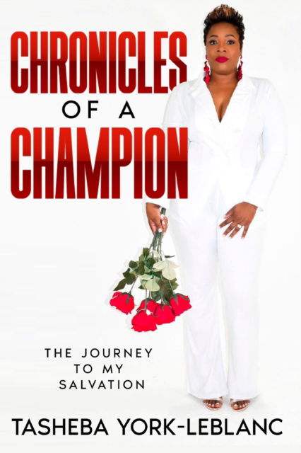 Cover for Tasheba York-LeBlanc · Chronicles of A Champion: The Journey To My Salvation (Paperback Book) (2022)