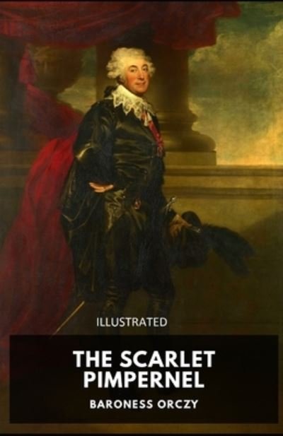 The Scarlet Pimpernel Illustrated - Baroness Orczy - Książki - Independently Published - 9798462711176 - 23 sierpnia 2021