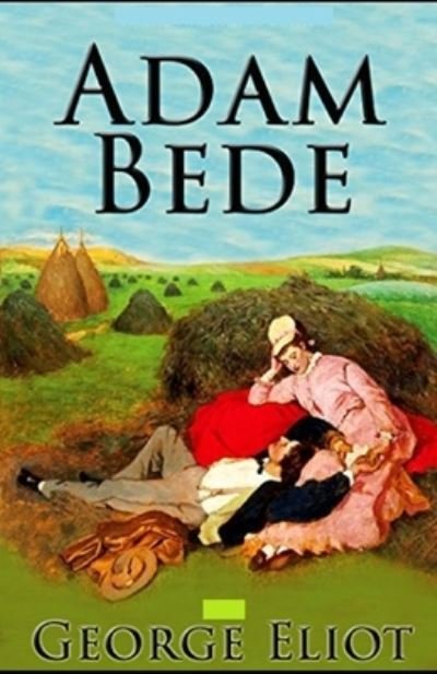 Adam Bede Illustrated - George Eliot - Bøger - Independently Published - 9798513428176 - 1. juni 2021