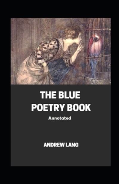 Cover for Andrew Lang · The Blue Poetry Book Annotated (Paperback Book) (2021)