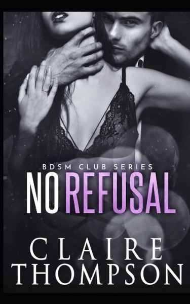 No Refusal - Bdsm Club - Claire Thompson - Kirjat - Independently Published - 9798539127176 - lauantai 17. heinäkuuta 2021