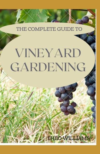 Cover for Theo Williams · The Complete Guide to Vineyard Gardening (Taschenbuch) (2020)