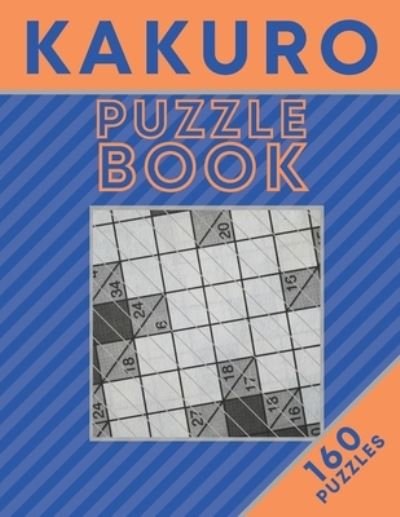 KAKURO Puzzle Book (160 Puzzles) - Botebbok Edition - Böcker - Independently Published - 9798567087176 - 18 november 2020