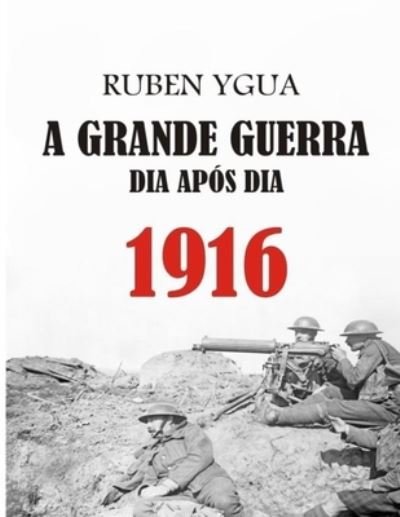Cover for Ruben Ygua · A Grande Guerra Dia Apos Dia (Paperback Bog) (2020)