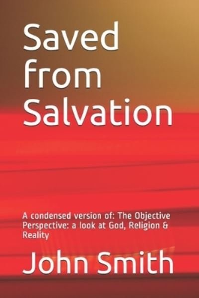 Saved from Salvation - John Smith - Bøger - Independently Published - 9798596502176 - 18. januar 2021