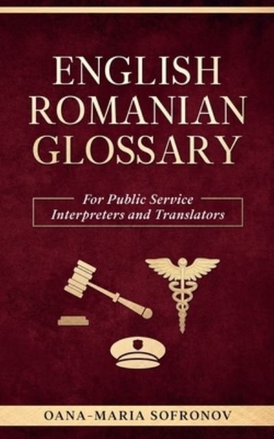Cover for Oana Maria Sofronov · English - Romanian Glossary for Public Service Interpreters and Translators (Paperback Bog) (2021)