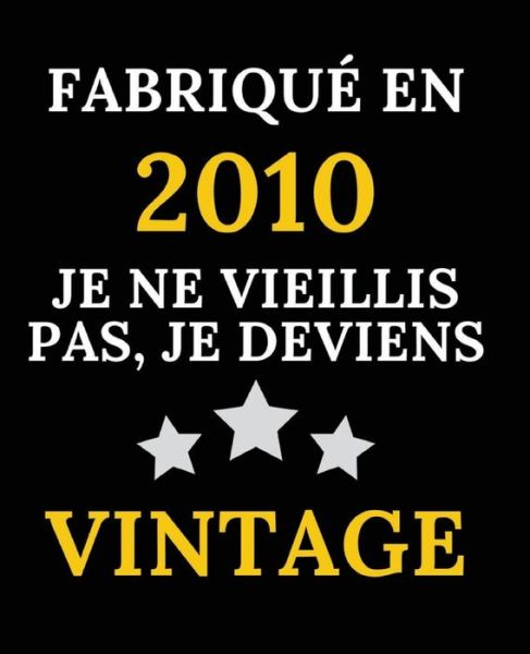 Cover for Cadeau Anniversaire 10 Ans · Fabrique en 2010, Je ne vieillis pas, je deviens Vintage (Paperback Book) (2020)