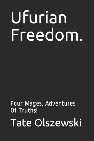 Ufurian Freedom. - Tate Olszewski - Böcker - Independently Published - 9798614482176 - 16 februari 2020