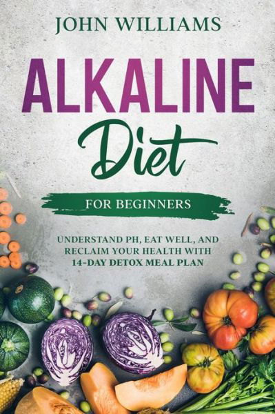 Alkaline Diet For Beginners - John Williams - Bøker - Independently Published - 9798625468176 - 15. mars 2020