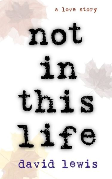 Not in This Life - David Lewis - Bøger - Independently Published - 9798633544176 - 5. april 2020
