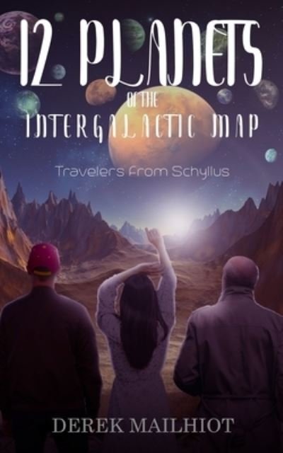 Cover for Derek Mailhiot · 12 Planets of the Intergalactic Map: Travelers From Schyllus - 12 Planets of the Intergalactic Map (Paperback Book) (2020)