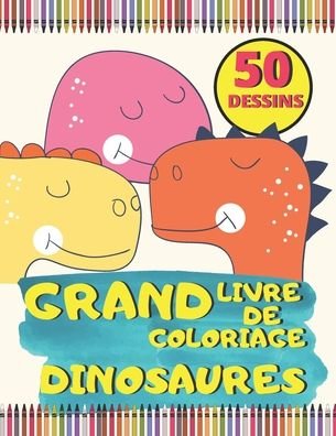 Cover for Crayons Colorés · Grand Livre de Coloriage Dinosaures 50 Dessins (Paperback Book) (2020)
