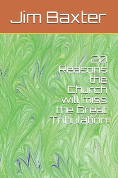 Cover for Jim Baxter · 20 Reasons the Church will miss the Great Tribulation (Paperback Book) (2020)