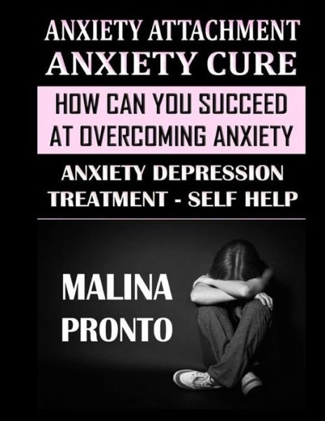 Cover for Malina Pronto · Anxiety Attachment &amp; Anxiety Cure (Taschenbuch) (2020)
