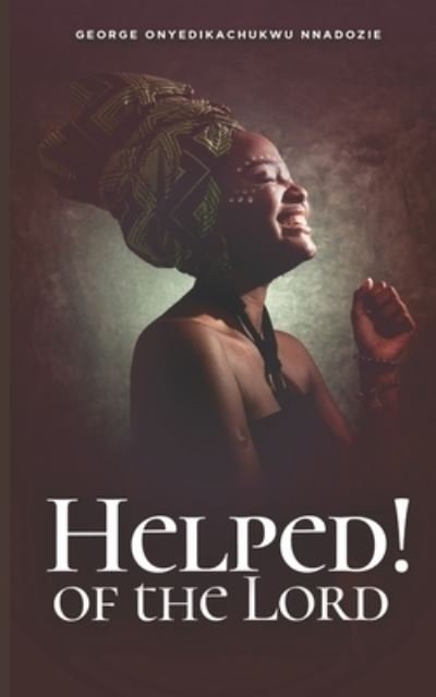 Cover for George Onyedikachukwu Nnadozie · Helped! Of The Lord: Engaging Divine Help (Paperback Bog) (2020)