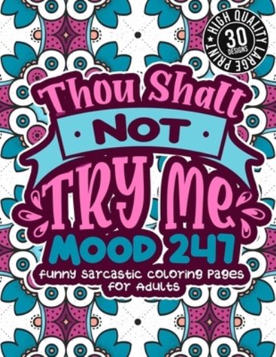 Cover for Snarky Adult Coloring Books · Thou Shalt Not Try Me Mood 247 (Paperback Book) (2021)