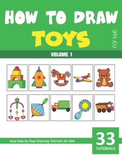 How to Draw Toys for Kids - Vol 1 - Sonia Rai - Książki - Independently Published - 9798707836176 - 17 lutego 2021