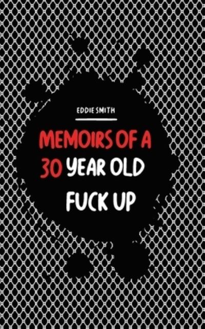 Cover for III Eddie James Smith · Memoirs Of A 30 Year Old Fuck Up (Paperback Book) (2021)