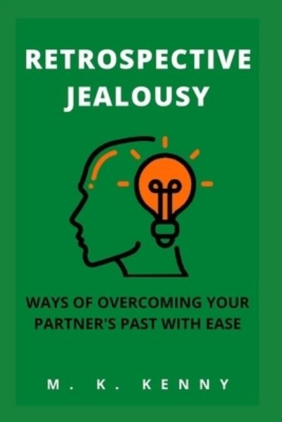 Cover for M K Kenny · Retrospective Jealousy: Ways of Overcoming Your Partner's Past with Ease (Taschenbuch) (2021)
