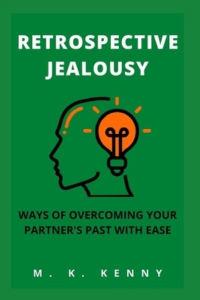 Cover for M K Kenny · Retrospective Jealousy: Ways of Overcoming Your Partner's Past with Ease (Taschenbuch) (2021)