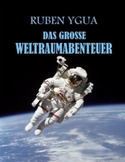 Das Grosse Weltraumabenteuer - Ruben Ygua - Bøger - Independently Published - 9798715516176 - 2. marts 2021