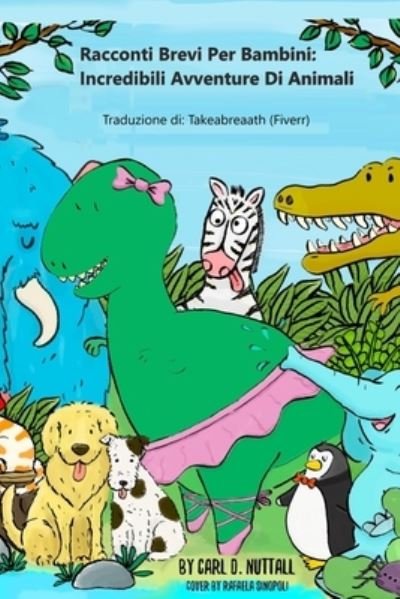 Cover for Nuttall Carl D. Nuttall · Racconti Brevi Per Bambini: Incredibili Avventure Di Animali - Racconti Brevi Per Bambini (Taschenbuch) (2021)