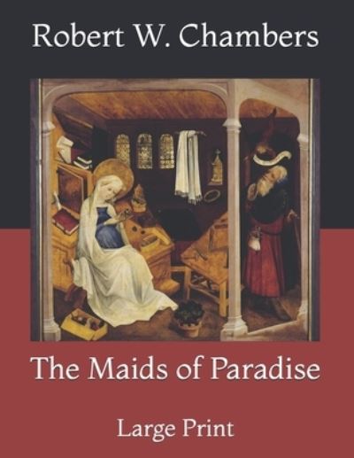 Cover for Robert W Chambers · The Maids of Paradise: Large Print (Paperback Book) (2021)