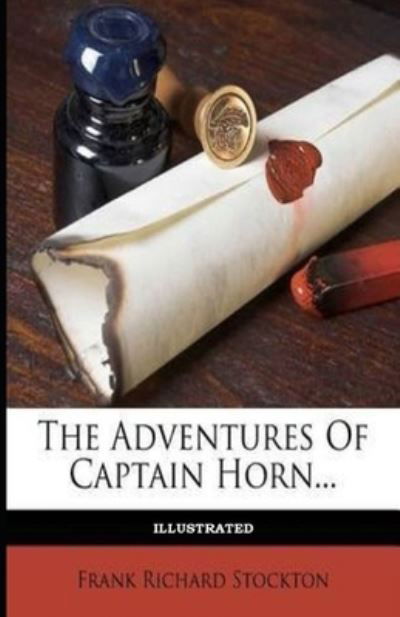 The Adventures of Captain Horn Illustrated - Frank R Stockton - Kirjat - Independently Published - 9798737721176 - keskiviikko 14. huhtikuuta 2021