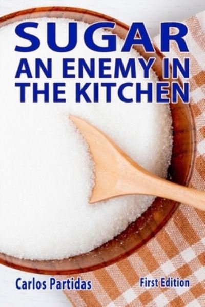 Cover for Carlos L Partidas · Sugar an Enemy in the Kitchen (Pocketbok) (2021)
