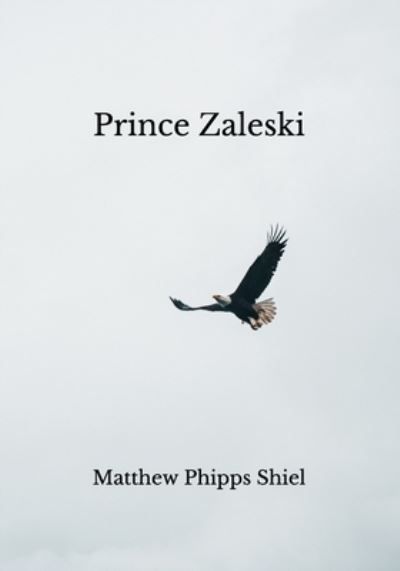 Prince Zaleski - Matthew Phipps Shiel - Books - Independently Published - 9798739657176 - April 21, 2021