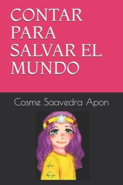 Cover for Cosme Saavedra Apon · Contar Para Salvar El Mundo (Paperback Book) (2021)