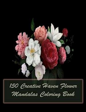 Cover for Sketch Books · 150 Creative Haven Flower Mandalas Coloring Book (Paperback Book) (2021)