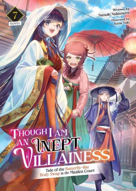 Cover for Satsuki Nakamura · Though I Am an Inept Villainess: Tale of the Butterfly-Rat Body Swap in the Maiden Court (Light Novel) Vol. 7 - Though I Am an Inept Villainess: Tale of the Butterfly-Rat Swap in the Maiden Court (Light Novel) (Paperback Book) (2024)