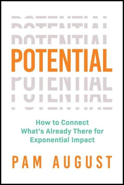 Pam August · Potential: How to Connect What's Already There for Exponential Impact (Paperback Book) (2024)