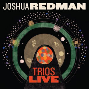 Trios Live - Joshua Redman - Muziek - NONESUCH - 0075597956177 - 12 juni 2014