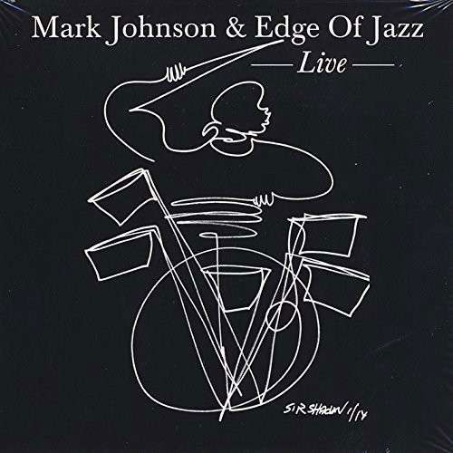 Mark Johnson & Edge of Jazz: Live - Mark Johnson - Musiikki - CD Baby - 0091037960177 - perjantai 8. elokuuta 2014