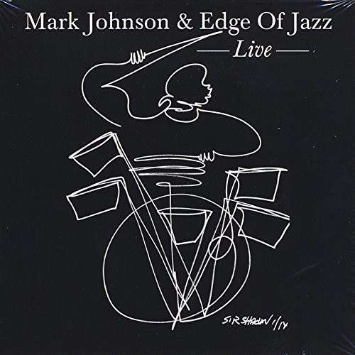 Mark Johnson & Edge of Jazz: Live - Mark Johnson - Musiikki - CD Baby - 0091037960177 - perjantai 8. elokuuta 2014