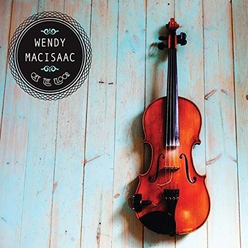 Cover for Wendy Macisaac · Off the Floor (CD) (2015)
