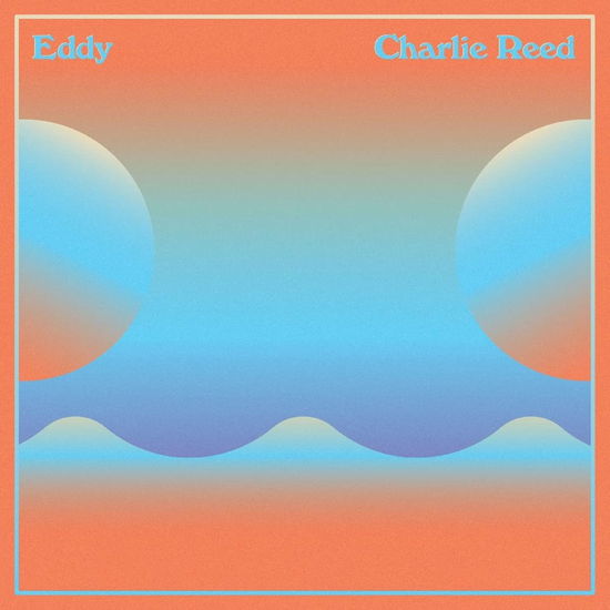 Eddy - Charlie Reed - Music - Earth Libraries - 0810096650177 - August 19, 2022