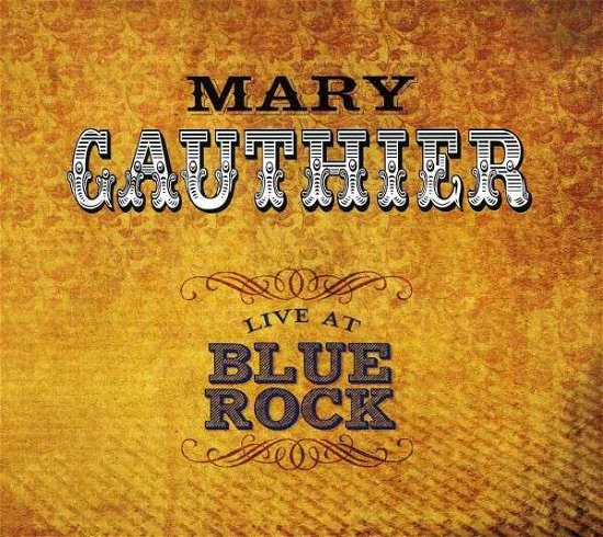 Live at Blue Rock - Mary Gauthier - Musiikki - POP - 0884501841177 - tiistai 5. helmikuuta 2013
