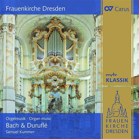 Frauenkirche Dresden. Organ Music by Bach & Durufle - Samuel Kummer - Music - CARUS - 4009350835177 - April 2, 2021