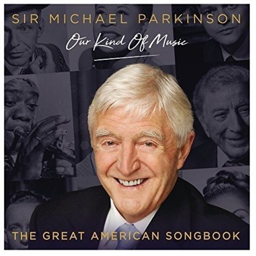 Cover for Michael Parkinson Our Kind of Music Great American Songbook · Sir Michael Parkinson / Our Kind Of Music / The Great American Songbook (CD) (2017)