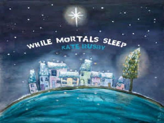 While Mortals Sleep - Kate Rusby - Musikk - PURE RECORDS - 5060066680177 - 10. november 2011